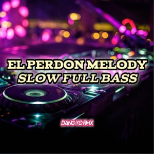 Album El Perdon Melody Slow Full Bass from DANG YO RMX