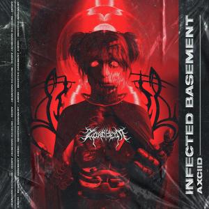 ดาวน์โหลดและฟังเพลง Infected Basement พร้อมเนื้อเพลงจาก Axciid