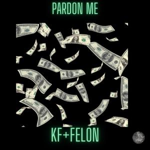 Felon的專輯Pardon me (feat. KF) (Explicit)