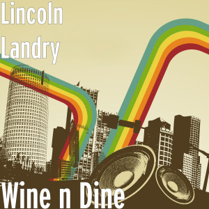 收聽Lincoln Landry的Wine n Dine歌詞歌曲