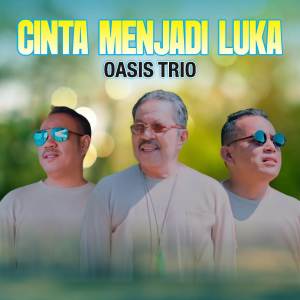 ดาวน์โหลดและฟังเพลง Cinta Menjadi Luka พร้อมเนื้อเพลงจาก Oasis Trio
