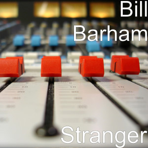 ดาวน์โหลดและฟังเพลง Stranger พร้อมเนื้อเพลงจาก Bill Barham
