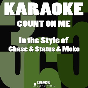 ดาวน์โหลดและฟังเพลง Count on Me (In the Style of Chase & Status & Moko) [Karaoke Version] พร้อมเนื้อเพลงจาก Karaoke 365