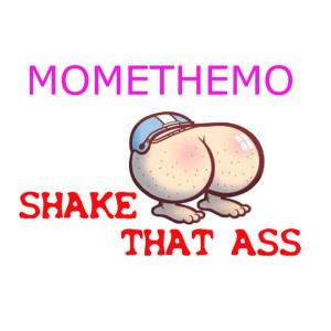 Dengarkan Shake That Ass (Explicit) lagu dari MOMETHEMO dengan lirik