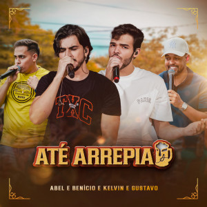 收聽Abel e Benício的Até Arrepia歌詞歌曲