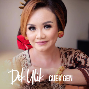 Dengarkan Cuek Gen lagu dari Dek Ulik dengan lirik