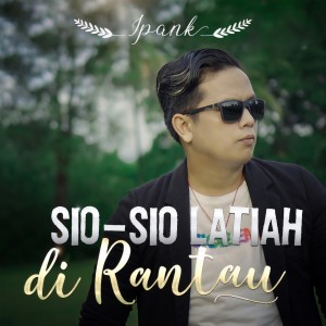 Dengarkan Sio-Sio Latiah Di Rantau lagu dari Ipank dengan lirik