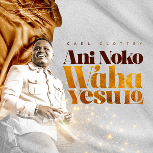 Album Ani Noko W'aha Yesu Lo from Carl Clottey