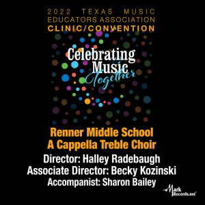 อัลบัม 2022 Texas Music Educators Association: Renner Middle School A Cappella Treble Choir (Live) ศิลปิน Renner Middle School A Cappella Treble Choir