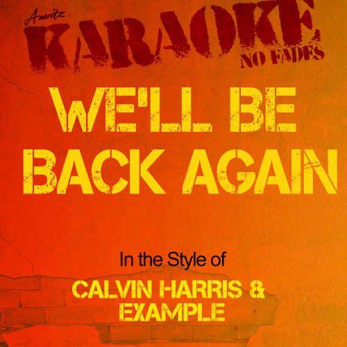 We'll Be Back Again (In the Style of Calvin Harris and Example) [Karaoke Version] (Karaoke Version)