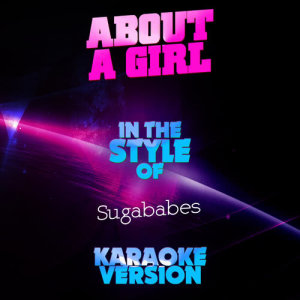 ดาวน์โหลดและฟังเพลง About a Girl (In the Style of Sugababes) [Karaoke Version] (Karaoke Version) พร้อมเนื้อเพลงจาก Ameritz Audio Karaoke