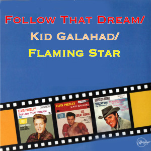 อัลบัม Follow That Dream / Kid Galahad / Flaming Star ศิลปิน Elvis Presley