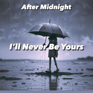 After Midnight的專輯I'll Never Be Yours