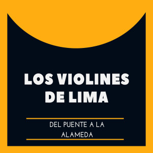Los Violines de Lima的專輯Del Puente a la Alameda