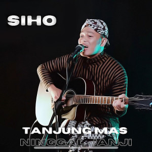 Dengarkan Tanjung Mas Ninggal Janji lagu dari Siho dengan lirik