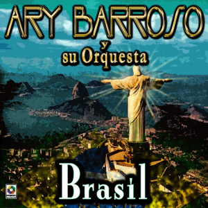 ดาวน์โหลดและฟังเพลง Brasil (Instrumental) พร้อมเนื้อเพลงจาก Ary Barroso Y Su Orquesta