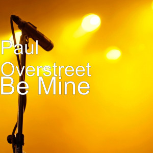 Dengarkan Be Mine lagu dari Paul Overstreet dengan lirik