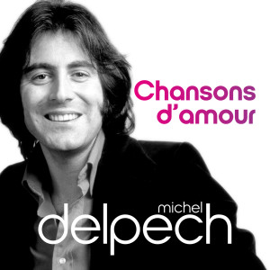 อัลบัม Michel Delpech Chansons d'amour ศิลปิน Michel Delpech