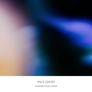 Listen to Sooner Than Later song with lyrics from Paul David