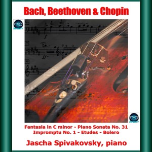 Jascha Spivakovsky的专辑Bach, beethoven & chopin: fantasia in C minor - piano sonata no. 31 - impromptu no. 1 - etudes - bolero