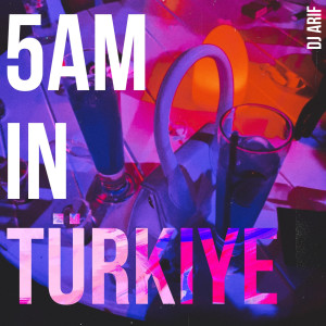 Album 5 Am in Turkiye from DJ Arif