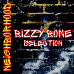 Album Neighborhood: Bizzy Bone Selection (Explicit) from Bizzy Bone