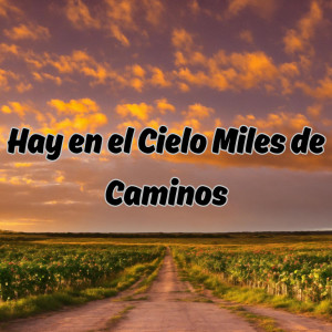 收聽Congregación María de Jesús的Hay en el Cielo Miles de Caminos歌詞歌曲