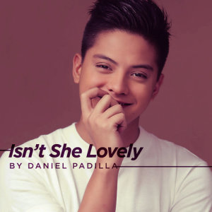 ดาวน์โหลดและฟังเพลง Isn't She Lovely พร้อมเนื้อเพลงจาก Daniel Padilla