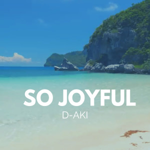 Dengarkan lagu So Joyful nyanyian D-AKi dengan lirik