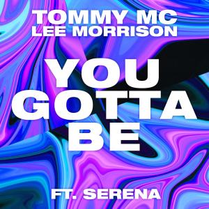 收聽Tommy Mc的You Gotta Be (feat. Serena) (Radio Edit)歌詞歌曲