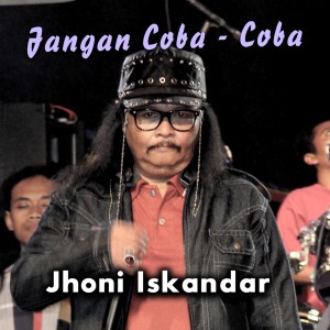 Dengarkan lagu Jangan Coba - Coba nyanyian Jhoni Iskandar dengan lirik