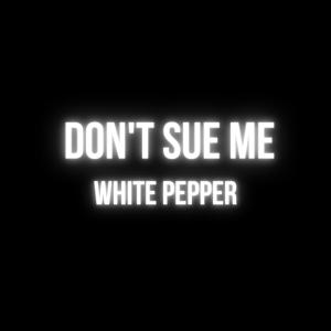 收聽White Pepper的Don't Sue Me (Explicit)歌詞歌曲