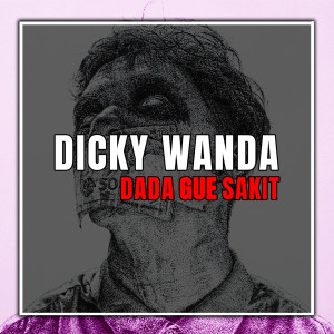 Listen to Dada Gue Sakit (Explicit) song with lyrics from Dicky Wanda