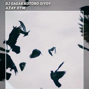 Album Dj Gagak Kotoro Oiyoy from Azay DTM