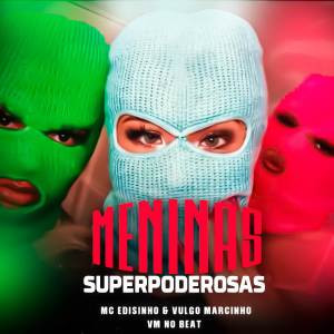 收聽MC Edisinho的Meninas Super Poderosas歌詞歌曲