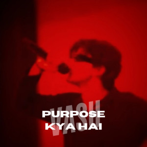 Dengarkan lagu Purpose Kya Hai nyanyian Vasu dengan lirik