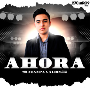 Dengarkan lagu Ahora nyanyian JuanPa Valdes dengan lirik