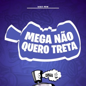 Album Mega Não Quero Treta (Explicit) oleh DJ ALE LT
