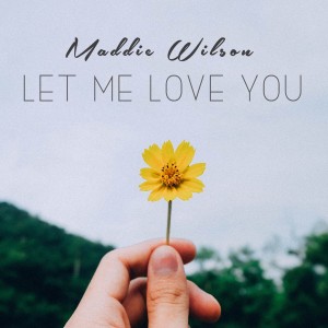 ดาวน์โหลดและฟังเพลง Let Me Love You พร้อมเนื้อเพลงจาก Maddie Wilson