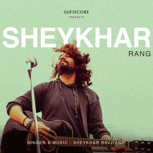 Album Sheykhar-Rang from Shekhar Ravjiani