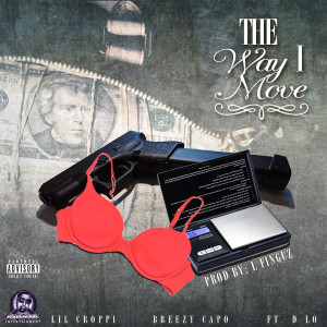收听Lil Croppi的The Way I Move (feat. Dlo & Breezy Capo) (Explicit)歌词歌曲