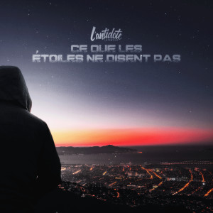 Album Ce que les étoiles ne disent pas (Explicit) from L'Antidote LaFamille