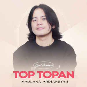 Dengarkan lagu Top Topan (Live Reggae) nyanyian Maulana Ardiansyah dengan lirik