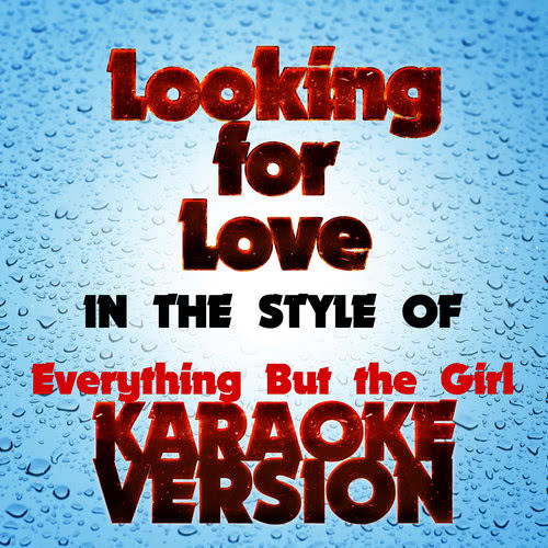 Looking for Love   (In the Style of Everything but the Girl) [Karaoke Version]