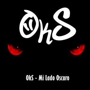 Listen to Mi Lado Oscuro (Explicit) song with lyrics from Oks