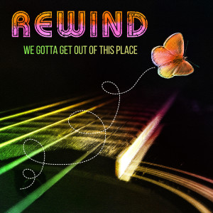 ดาวน์โหลดและฟังเพลง We Gotta Get out of This Place พร้อมเนื้อเพลงจาก Rewind