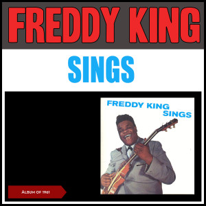 Freddy King的專輯Freddy King Sings (Album of 1961)