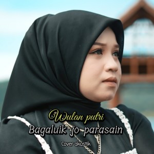 Dengarkan Bagaluik jo parasain lagu dari Wulan Putri dengan lirik