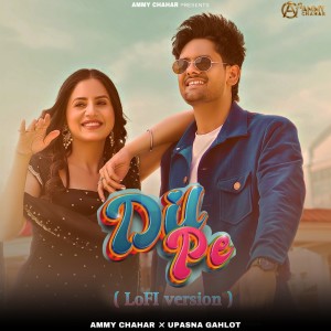 Listen to Dil Pe (Lofi) song with lyrics from Ammy Chahar
