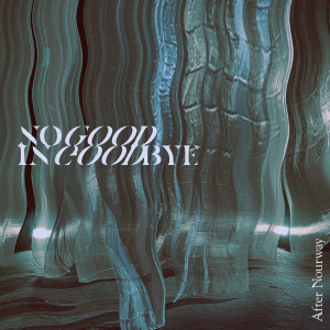 After Nourway的專輯No Good In Goodbye